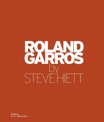 Couverture du livre « Roland Garros » de Philippe Labro et Steve Hiett aux éditions La Martiniere