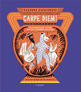 Couverture du livre « Carpe diem! 100 expressions latines qui ont traversé l'histoire » de Zuzanna Kisielewska et Agata Dudek et Malgorzata Nowak aux éditions La Martiniere Jeunesse