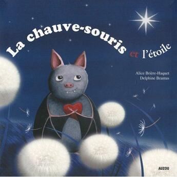 Couverture du livre « La chauve souris et l'étoile » de Alice Briere-Haquet et Delphine Brantus aux éditions Auzou