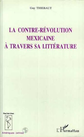 Couverture du livre « Le contre-revolution mexicaine a travers sa litterature » de Thiebaut Guy aux éditions L'harmattan