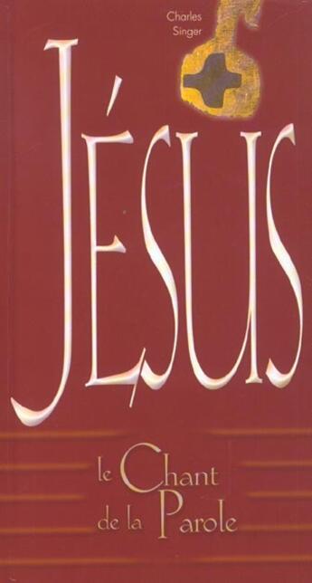 Couverture du livre « Jesus, le chant de la parole » de Charles Singer aux éditions Signe