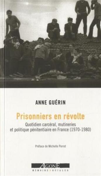 Couverture du livre « Prisonniers en révolte ; quotidien carcéral, mutineries et politique pénitentiaire en France (1970-1980) » de Anne Guerin aux éditions Agone