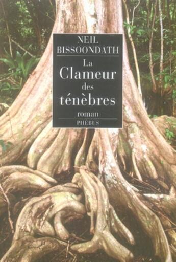 Couverture du livre « La clameur des ténèbres » de Neil Bissoondath aux éditions Phebus