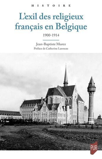 Couverture du livre « L'exil des religieux français en Belgique : 1900-1914 » de Jean-Baptiste Murez aux éditions Pu De Rennes