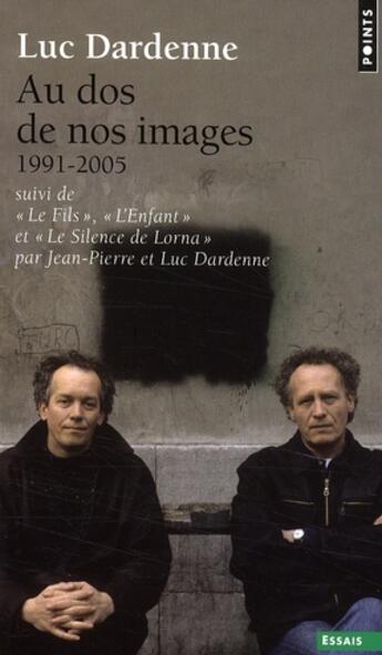 Couverture du livre « Au dos de nos images t.1 : 1991-2005 ; scénarios Le fils, L'enfant, Le silence de Lorna par Jean-Pierre et Luc Dardenne » de Luc Dardenne aux éditions Points