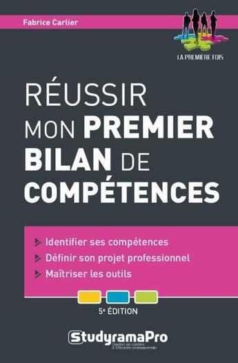 Couverture du livre « Réussir mon premier bilan de compétences ; identifier ses compétences, définir son projet professionnel, maîtriser les outils (5e édition) » de Fabrice Carlier aux éditions Studyrama