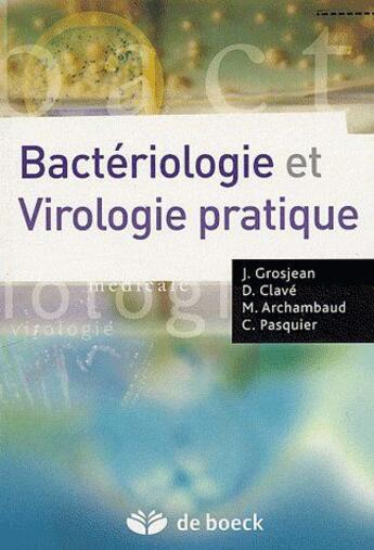 Couverture du livre « Bacteriologie et virologie pratique » de Christophe Pasquier et Jerome Grosjean et Danielle Clave et Maryse Archambaud aux éditions De Boeck Superieur