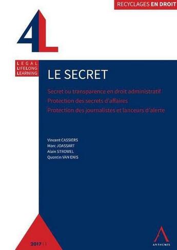 Couverture du livre « Le secret ; secret ou transparence en droit administratif, protection des secrets d'affaires, protection des sources journalistiques et des lanceurs d'alerte » de  aux éditions Anthemis