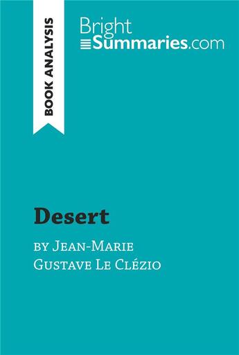 Couverture du livre « Desert by Jean-Marie Gustave Le Clézio (Book Analysis) : detailed summary, analysis and reading guide » de Bright Summaries aux éditions Brightsummaries.com