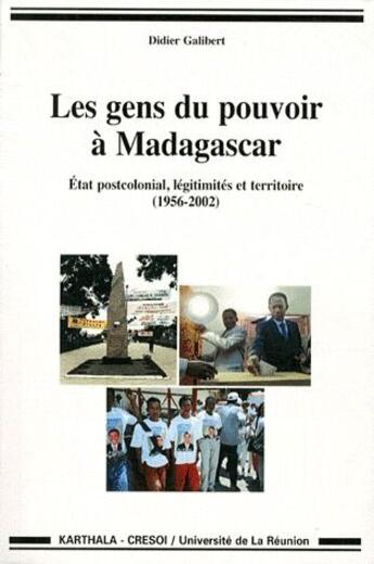 Couverture du livre « Les gens du pouvoir à Madagascar ; état postcolonial, légitimités et territoire » de Didier Galibert aux éditions Karthala