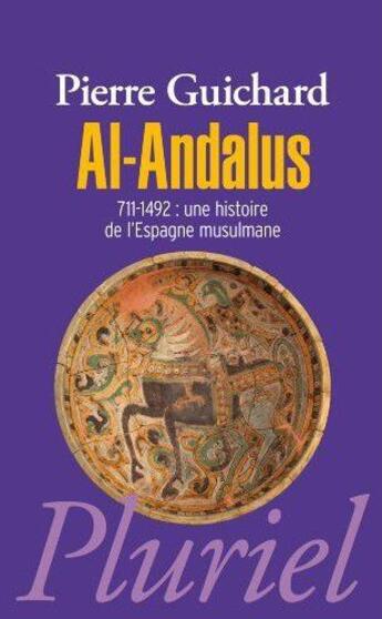 Couverture du livre « Al-andalus ; 711-1492 : une histoire de l'Espagne musulmane » de Pierre Guichard aux éditions Pluriel