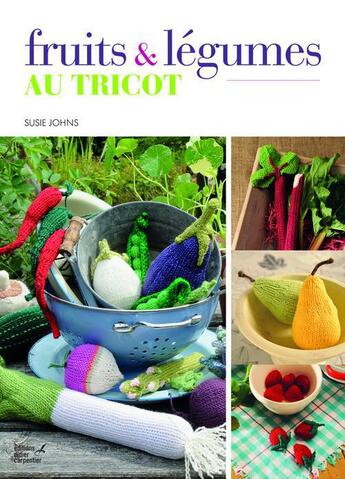 Couverture du livre « Fruits et légumes au tricot » de Susie Johns aux éditions Editions Carpentier