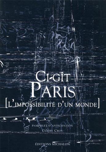 Couverture du livre « Ci-git paris - l'impossible d'un monde » de Claire Cros aux éditions Michalon