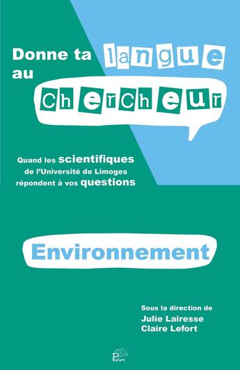 Couverture du livre « Donne ta langue au chercheur - Environnement : Quand les scientifiques de l'Université de Limoges répondent à vos questions » de M. Lionel Rechignat aux éditions Pu De Limoges