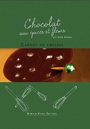 Couverture du livre « Chocolat aux épices et fleurs » de Anne Deblois aux éditions Romain Pages