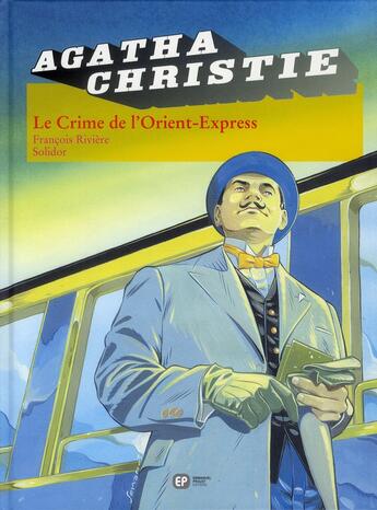 Couverture du livre « Agatha Christie t.4 ; le crime de l'Orient express » de Francois Riviere et Solidor aux éditions Paquet