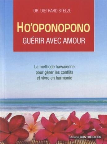 Couverture du livre « Ho'oponopono ; guérir avec l'amour » de Diethard Stelz aux éditions Contre-dires