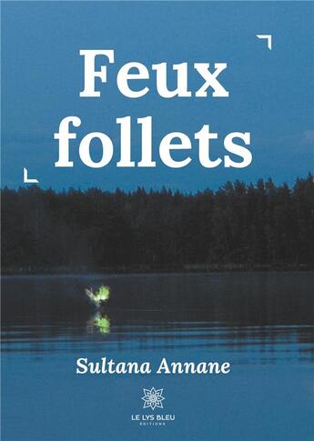 Couverture du livre « Feux follets » de Sultana Annane aux éditions Le Lys Bleu