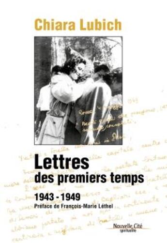 Couverture du livre « Lettres des premiers temps 1943-1949 » de Chiara Lubich aux éditions Nouvelle Cite