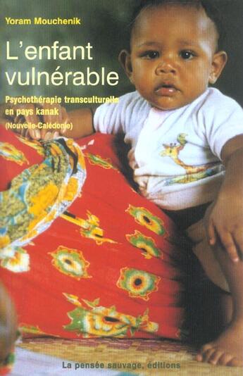 Couverture du livre « L enfant vulnerable 3 etudes psychotherapiques de l'enfant en pays kanak » de Mouchenik Y aux éditions La Pensee Sauvage Editions