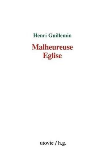 Couverture du livre « Malheureuse église » de Henri Guillemin aux éditions Utovie