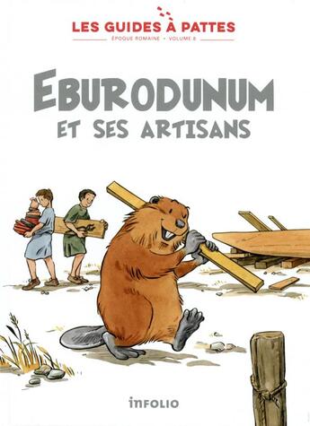 Couverture du livre « Les guides à pattes t.8 ; époque romaine : Eburodunum et ses artisans » de Bernard Reymond et Karine Meylan et Lucile Tissot aux éditions Infolio