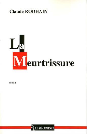 Couverture du livre « La meurtrissure » de Claude Rodhain aux éditions Le Semaphore