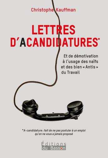 Couverture du livre « Lettres d'acandidatures : Et de démotivation à l'usage des naïfs et des bien 