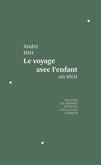 Couverture du livre « Le voyage avec l'enfant » de Andre Hirt aux éditions Les Grands Detroits