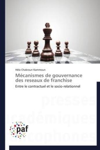 Couverture du livre « Mecanismes de gouvernance des reseaux de franchise - entre le contractuel et le socio-relationnel » de Chakroun Kammoun H. aux éditions Presses Academiques Francophones