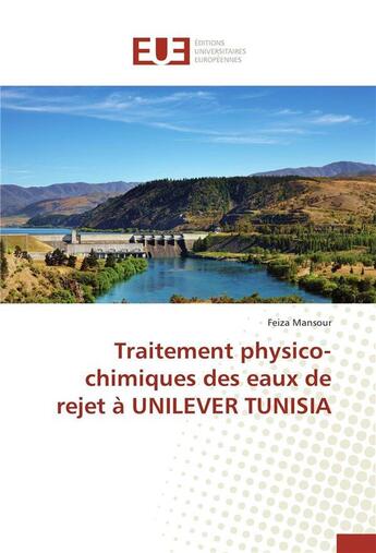 Couverture du livre « Traitement physico-chimiques des eaux de rejet a unilever tunisia » de Mansour-F aux éditions Editions Universitaires Europeennes