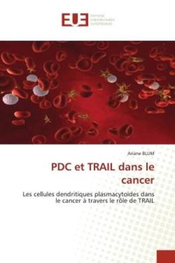 Couverture du livre « Pdc et trail dans le cancer - les cellules dendritiques plasmacytoides dans le cancer a travers le r » de Blum Ariane aux éditions Editions Universitaires Europeennes