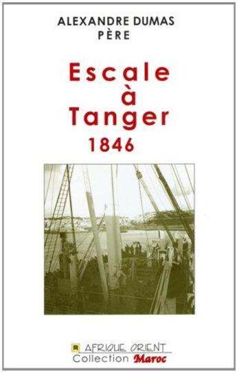 Couverture du livre « Escale à Tanger ; 1846 » de Alexandre Dumas aux éditions Afrique Orient