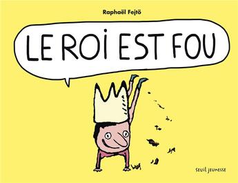 Couverture du livre « Le roi est fou » de Raphael Fejto aux éditions Seuil Jeunesse