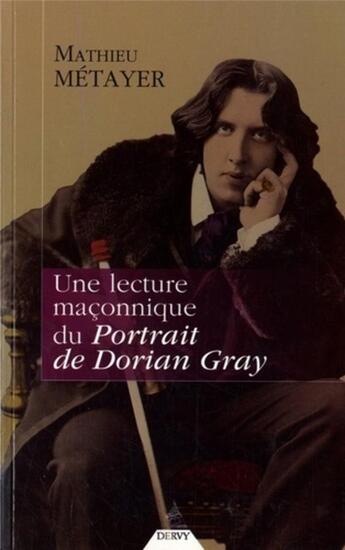Couverture du livre « Une lecture maçonnique du Portrait de Dorian Gray » de Mathieu Metayer aux éditions Dervy