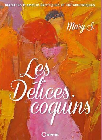 Couverture du livre « Les délices coquins ; recettes d'amour érotiques et métaphoriques » de Marie-Antoinette Sejean aux éditions Orphie