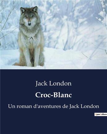 Couverture du livre « Croc-Blanc : Un roman d'aventures de Jack London » de Jack London aux éditions Culturea