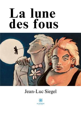 Couverture du livre « La lune des fous » de Siegel Jean-Luc aux éditions Le Lys Bleu