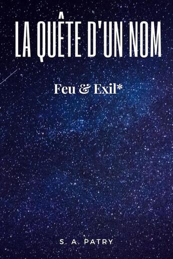 Couverture du livre « La Quête d'un Nom Feu et Exil* » de S. A. Patry aux éditions Lulu