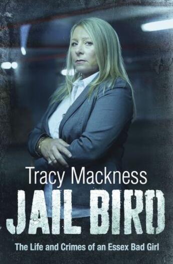 Couverture du livre « Jail Bird - The Life and Crimes of an Essex Bad Girl » de Mackness Tracy aux éditions Simon And Schuster Uk