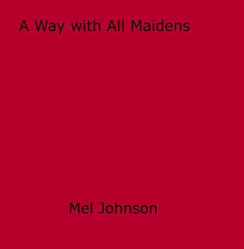 Couverture du livre « A Way with All Maidens » de Mel Johnson aux éditions Disruptive Publishing