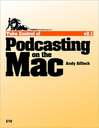 Couverture du livre « Take Control of Podcasting on the Mac » de Andy Williams Affleck aux éditions Tidbits Publishing, Inc.