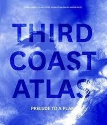 Couverture du livre « Third Coast Atlas: Prelude To A Plan » de Ouvrage Collectif aux éditions Actar