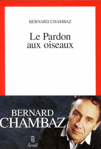 Couverture du livre « Le pardon aux oiseaux » de Bernard Chambaz aux éditions Seuil