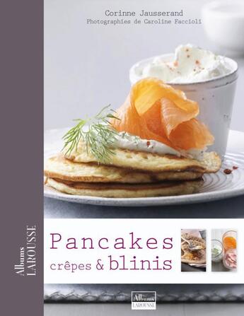 Couverture du livre « Pancakes, crêpes et blinis » de Corinne Jausserand et Caroline Faccioli aux éditions Larousse