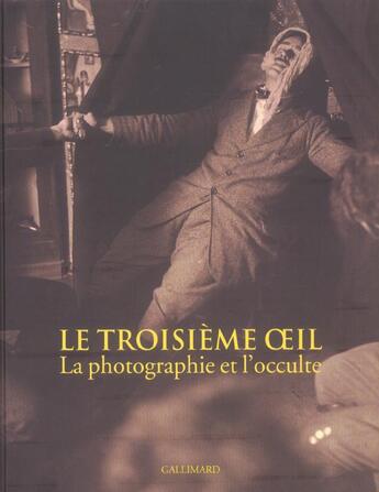 Couverture du livre « Le troisieme oeil - la photographie et l'occulte » de Collectif Gallimard aux éditions Gallimard