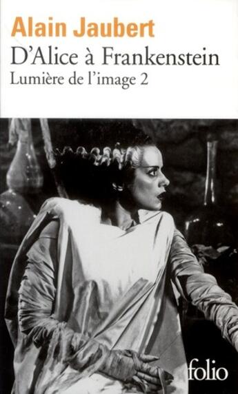 Couverture du livre « D'Alice à Frankenstein ; lumière de l'image 2 » de Alain Jaubert aux éditions Folio