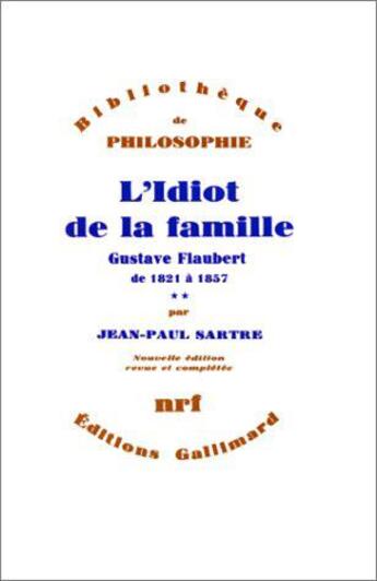 Couverture du livre « L'idiot de la famille - vol02 - gustave flaubert de 1821 a 1857 » de Jean-Paul Sartre aux éditions Gallimard