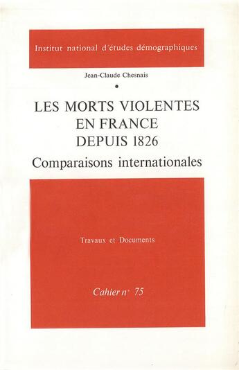 Couverture du livre « Les morts violentes en France depuis 1826 : Comparaisons internationales » de Jean-Claude Chasteland et Jean-Claude Chesnais aux éditions Ined