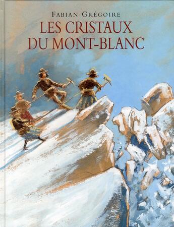 Couverture du livre « Les cristaux du Mont-Blanc » de Gregoire Fabian aux éditions Ecole Des Loisirs